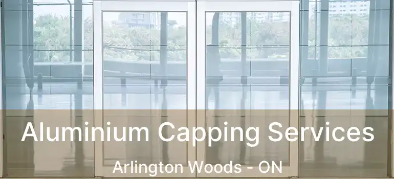  Aluminium Capping Services Arlington Woods - ON