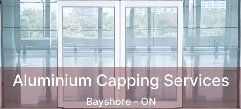  Aluminium Capping Services Bayshore - ON