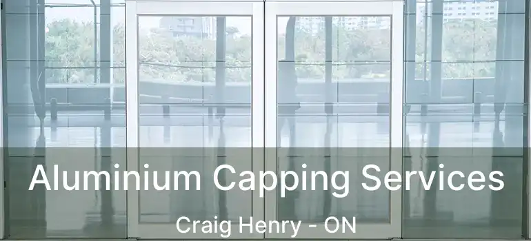  Aluminium Capping Services Craig Henry - ON