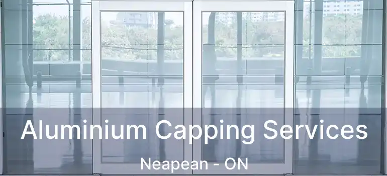 Aluminium Capping Services Neapean - ON