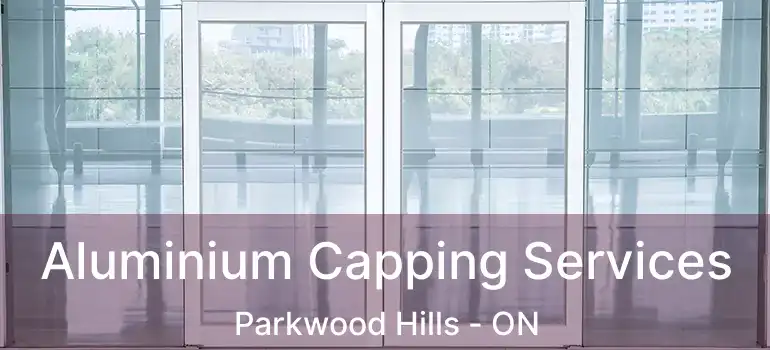  Aluminium Capping Services Parkwood Hills - ON
