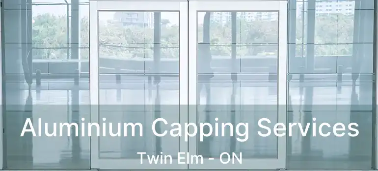  Aluminium Capping Services Twin Elm - ON