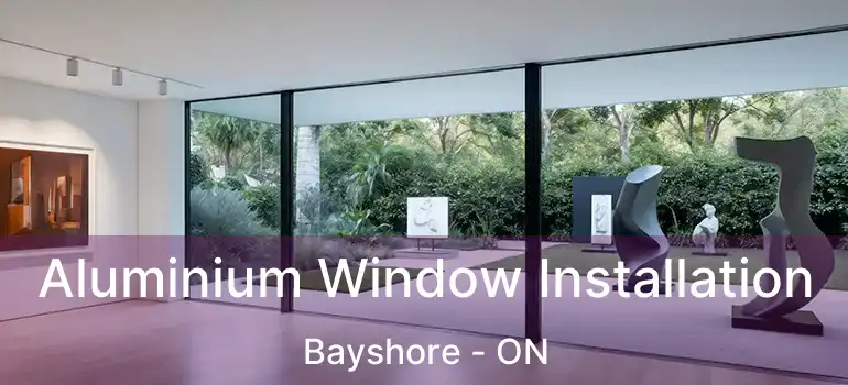  Aluminium Window Installation Bayshore - ON