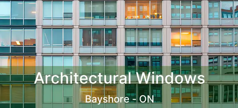  Architectural Windows Bayshore - ON