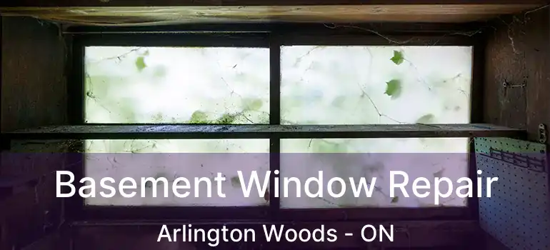  Basement Window Repair Arlington Woods - ON