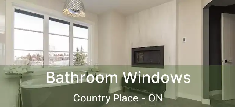  Bathroom Windows Country Place - ON