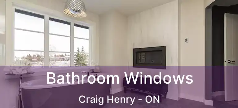  Bathroom Windows Craig Henry - ON