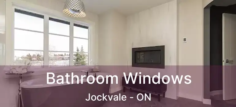  Bathroom Windows Jockvale - ON