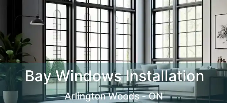  Bay Windows Installation Arlington Woods - ON