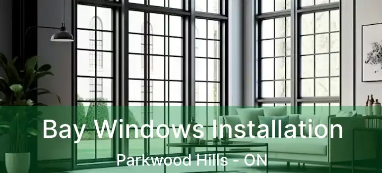  Bay Windows Installation Parkwood Hills - ON
