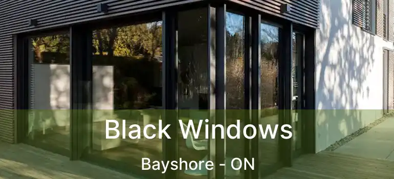  Black Windows Bayshore - ON