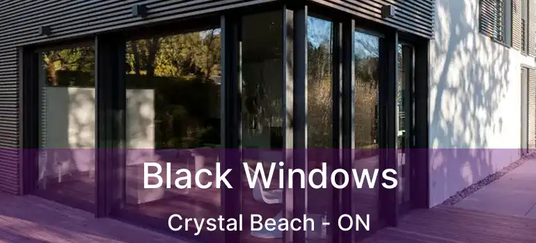 Black Windows Crystal Beach - ON
