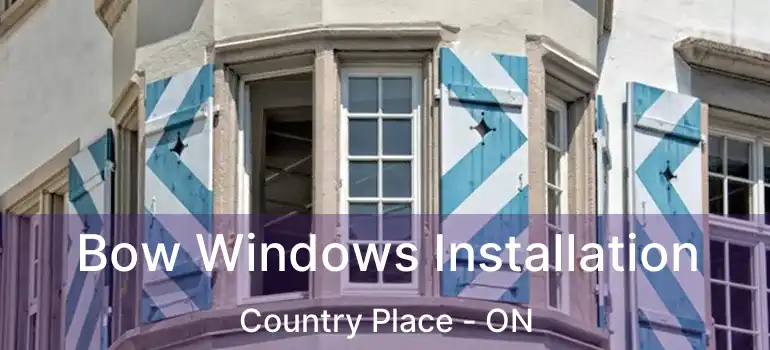  Bow Windows Installation Country Place - ON