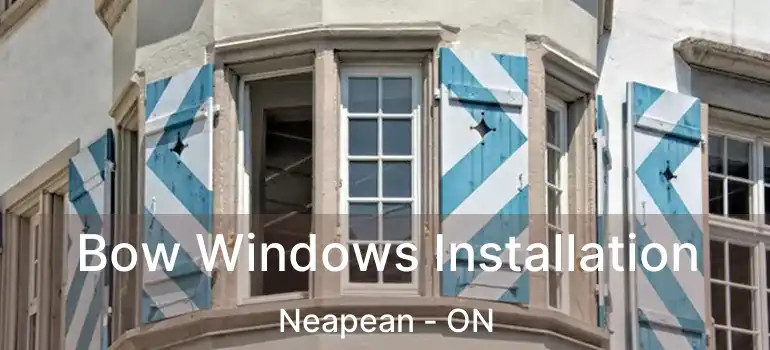 Bow Windows Installation Neapean - ON