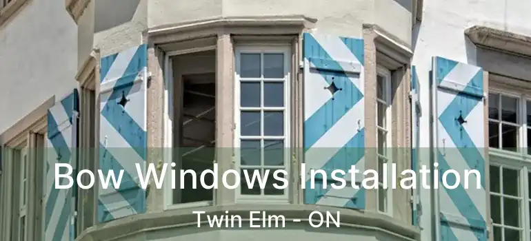  Bow Windows Installation Twin Elm - ON