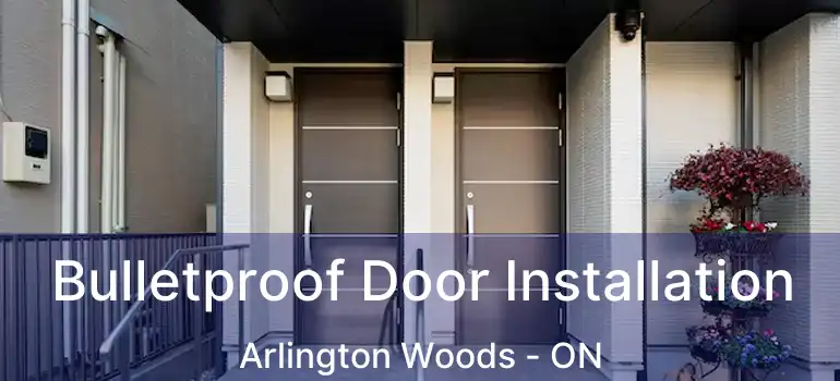  Bulletproof Door Installation Arlington Woods - ON