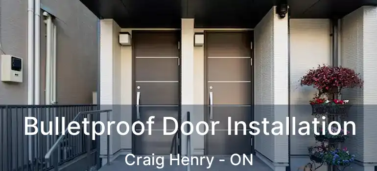  Bulletproof Door Installation Craig Henry - ON