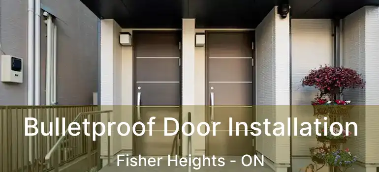  Bulletproof Door Installation Fisher Heights - ON