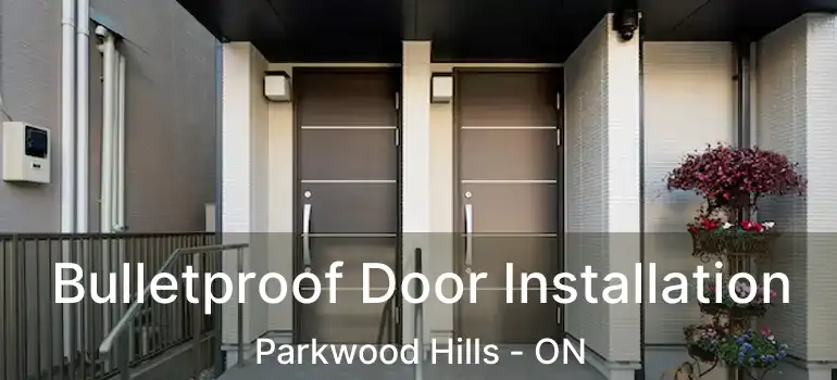  Bulletproof Door Installation Parkwood Hills - ON
