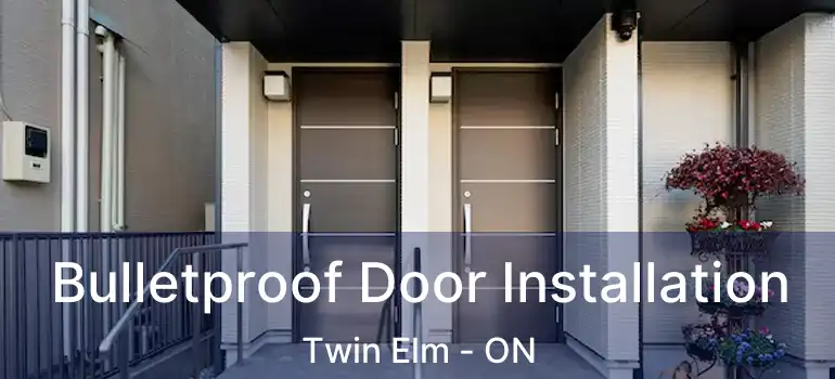  Bulletproof Door Installation Twin Elm - ON