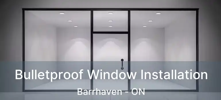  Bulletproof Window Installation Barrhaven - ON