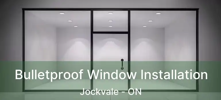  Bulletproof Window Installation Jockvale - ON
