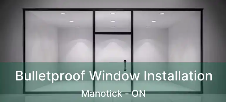  Bulletproof Window Installation Manotick - ON