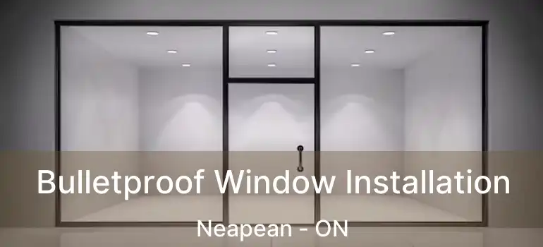 Bulletproof Window Installation Neapean - ON