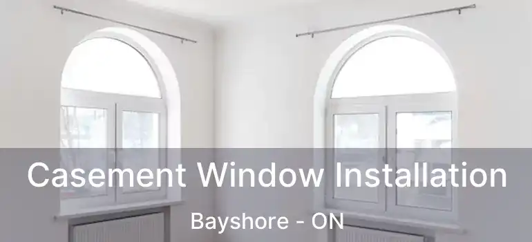  Casement Window Installation Bayshore - ON