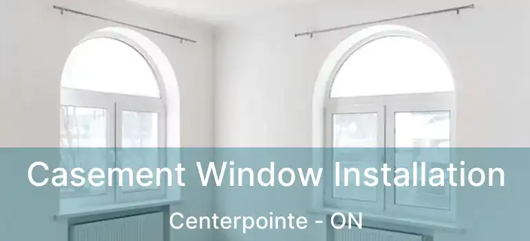 Casement Window Installation Centerpointe - ON