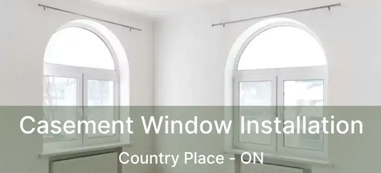  Casement Window Installation Country Place - ON