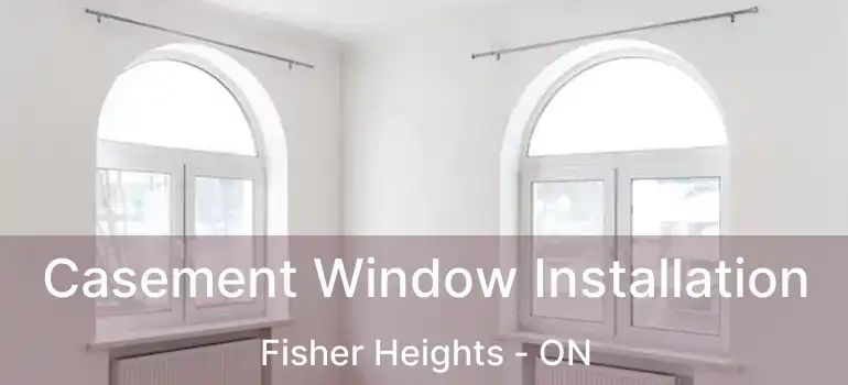  Casement Window Installation Fisher Heights - ON