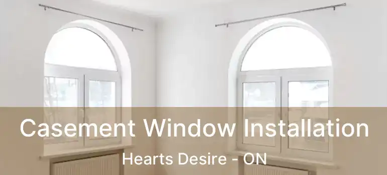  Casement Window Installation Hearts Desire - ON