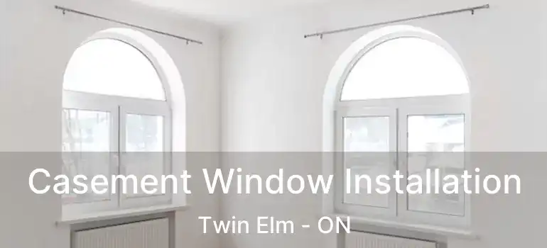  Casement Window Installation Twin Elm - ON