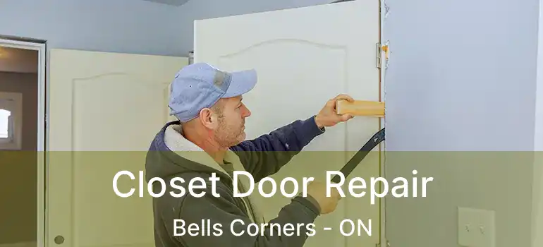  Closet Door Repair Bells Corners - ON