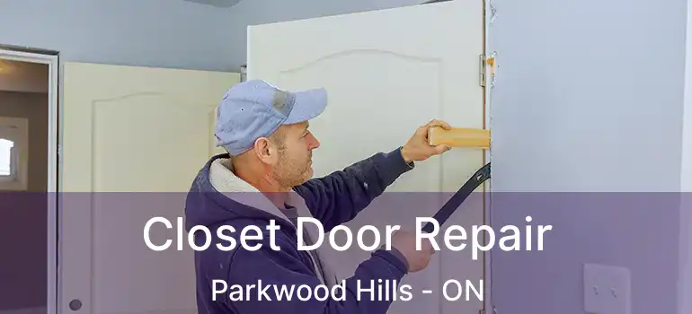  Closet Door Repair Parkwood Hills - ON