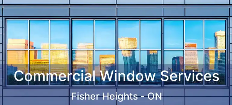  Commercial Window Services Fisher Heights - ON
