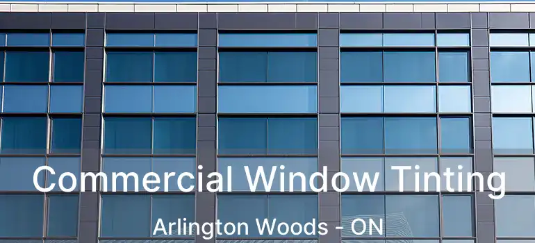  Commercial Window Tinting Arlington Woods - ON
