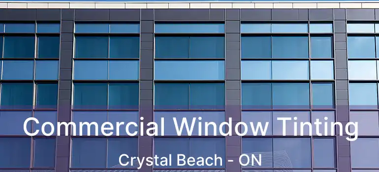  Commercial Window Tinting Crystal Beach - ON