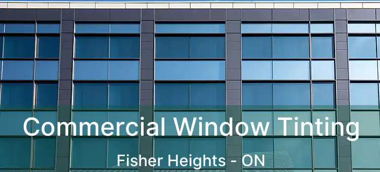  Commercial Window Tinting Fisher Heights - ON