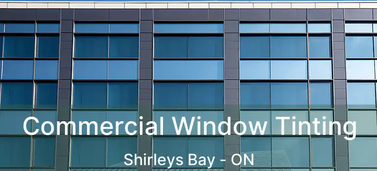  Commercial Window Tinting Shirleys Bay - ON