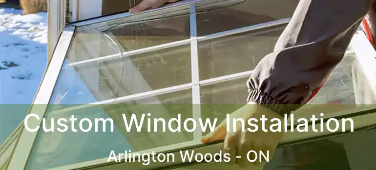  Custom Window Installation Arlington Woods - ON