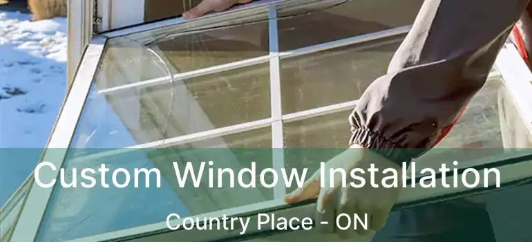  Custom Window Installation Country Place - ON