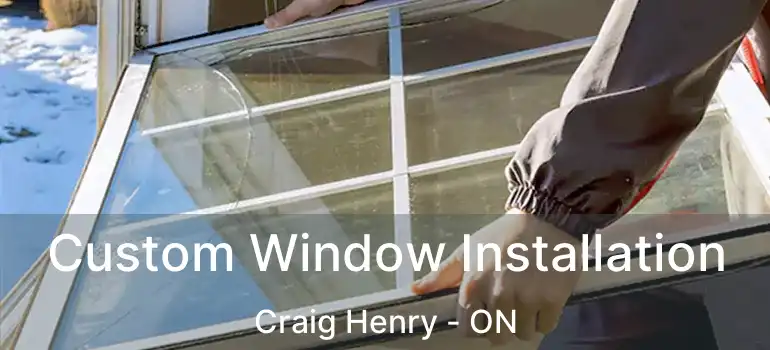  Custom Window Installation Craig Henry - ON