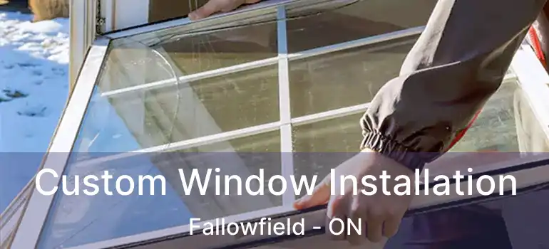  Custom Window Installation Fallowfield - ON
