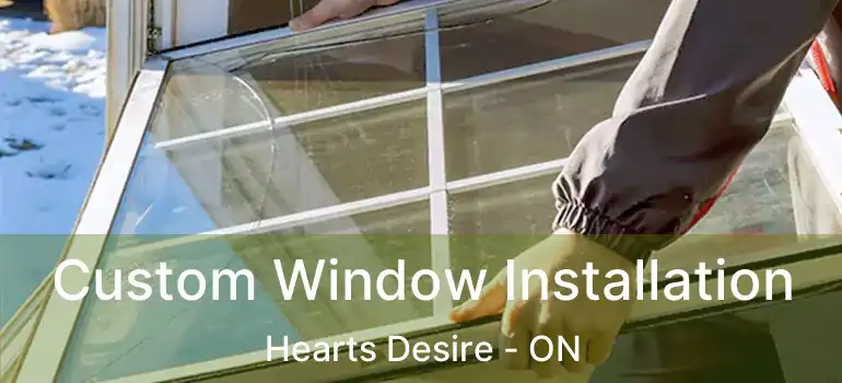  Custom Window Installation Hearts Desire - ON