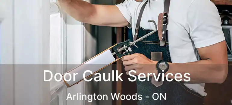 Door Caulk Services Arlington Woods - ON