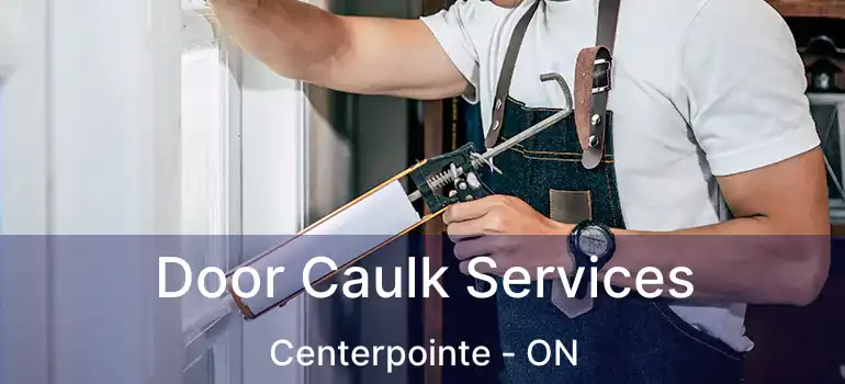  Door Caulk Services Centerpointe - ON