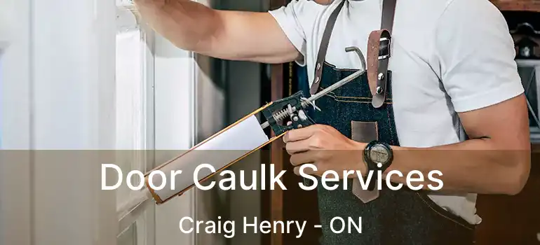  Door Caulk Services Craig Henry - ON