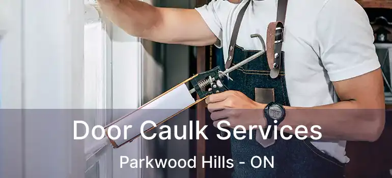  Door Caulk Services Parkwood Hills - ON